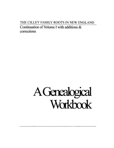 CILLEY: The Cilley Family Roots in New England. Volume II,  A Continuation of Volume I with additions & Corrections. 2004