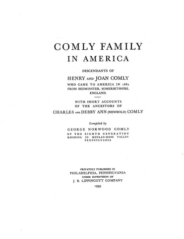 COMLY Family in America; descendants of Henry & Joan Comly who came to America in 1682 from Beaminster, Somerset, Eng. 1939