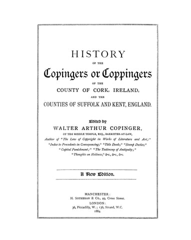 COPINGER: History of the Copingers or Coppingers of the County of Cork, Ireland & the Counties of Suffolk & Kent, England 1884