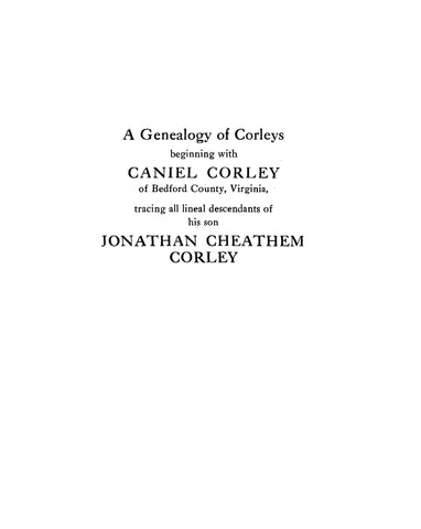 CORLEY: Genealogy of Corleys beginning with Caniel Corley of Bedford Co., VA 1927