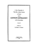 COTTON: A short biography of Rev. John Cotton of Boston and Genealogy of his Cotton descendants.