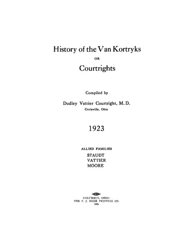 COURTRIGHT: History of the Van Kortryks or Courtrights, also families Staudt, Vattier, Moore 1924