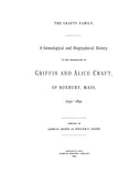 CRAFTS: The Crafts Family, a Genealogical and Biographical History of the Descendants of Griffin and Alice Craft of Roxbury, MA, 1630-1890. 1893