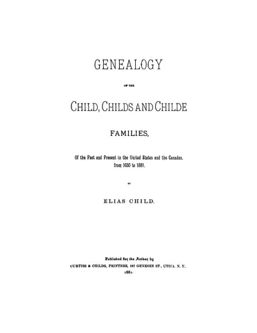 CHILD: Genealogy of the Child, Childs, and Childe Families of the Past and Present in the United States and the Canadas from 1630 to 1881