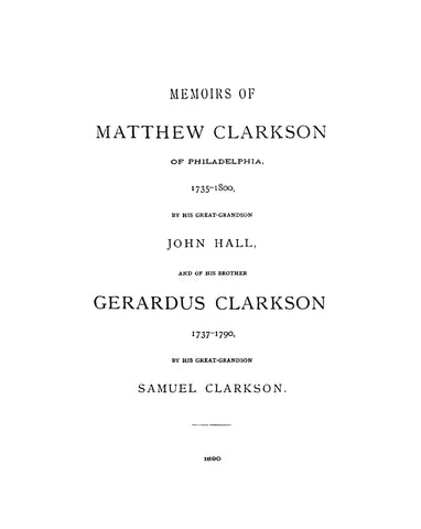 CLARKSON: Memoirs of Matthew Clarkson of Philadelphia, 1735-1800, by J. Hall; & of his brother Gerardus, 1737-1790