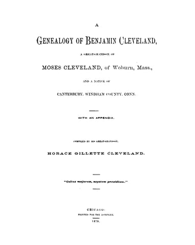 CLEVELAND: Genealogy of Benjamin Cleveland, gr-grandson of Moses Cleveland of Woburn, MA, Native of Canterbury, Windham Co., CT. 1879