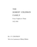 COLEMAN: The Robert Coleman Family from Virginia to Texas, 1652-1965. 1965