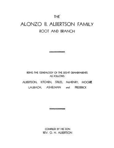 ALBERTSON: The Alonzo B Albertson Family, Root and Branch, Being the Genealogy of Eight Grandparents, Albertson, Kitchen, Stiles, McHenry, Moore, Laubach, Ashelman, and Frederick (Softcover)