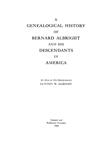 ALBRIGHT:  A Genealogical History of Bernard Albright and his Descendants in America