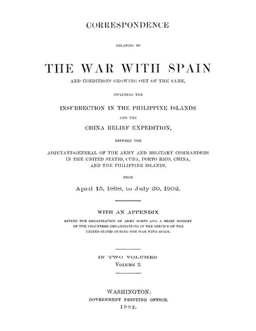 Correspondence Relating to the War with Spain and Conditions Growing out of the Same, Including the Insurrection in the Philippine Islands and the China Relief Expedition, Volume 2 (Hardcover)