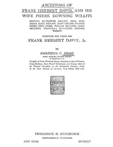 DAVOL: Ancestors of Frank Herbert Davol and his Wife Phebe Downing Willits, Showing Mayflower Descent from John Alden, James Chilton, Mary Chilton, Francis Cooke, John Cooke, William Mullines, Alice Mullines, Priscilla Mullines, and Richard Warren