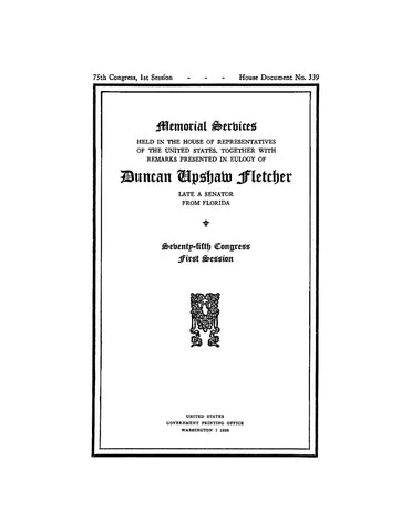 FLETCHER: Memorial Services Held in the House of Representatives of the United States, Together with Remarks Presented in Eulogy of Duncan Upshaw Fletches, Late a Senator from Florida (Softcover)