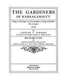 GARDINER: The Gardiners of Narragansett, a genealogy of the descendants of George Gardiner, colonist, 1638