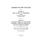 GILBERT: Gilberts of New England: Pt. I, descendants of John Gilbert of Dorchester; Pt. II, descendants of Matthew of New Haven, Humphrey of Ipswich & Wm. of Boston