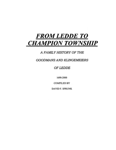 GOODMAN: From Ledde to Champion Township:  Family History of the Goodmans and Klingemeiers of Ledde, 1690-2000. 2001