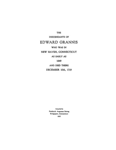 GRANNIS: Descendants of Edward Grannis, who was in New Haven, CT, as early as 1649 & died there Dec. 10, 1719. 1927