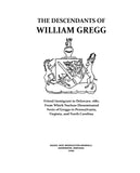 GREGG: The Descendants of William Gregg, the Friend immigrant to Delaware, 1682. From which Nucleus Disseminated Nests of Greggs to Pennsylvania, Virginia, and North Carolina. 1944