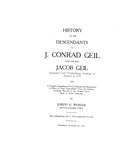 GEIL: History of the Descendants of J. Conrad Geil & His Son Jacob Geil, Emigrated from Wurttemberg, Germany to America in 1754 1914