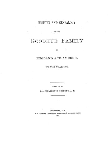 GOODHUE: History and Genealogy of the Goodhue family in England and America to the year 1890. 1891