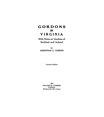 GORDON: Gordons in Virginia, with notes on Gordons of Scotland and Ireland 1918