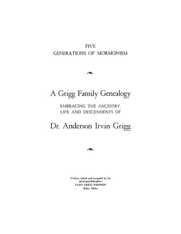 GRIGG: "Five Generations of Mormonism. A Grigg Family Genealogy, Embracing the Ancestry, Life and Descendents of Dr. Anderson Irvin Grigg" 1956