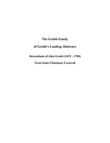 GRUBB: The Grubb Family of Grubb's Landing, Delaware, Descendants of John Grubb (1652-1708) from Stoke Climsland, Cornwall