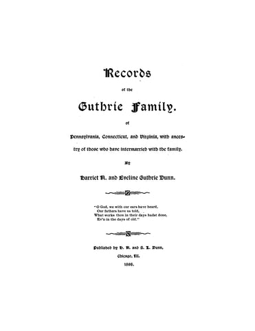 GUTHRIE: Records of the Guthrie family of Pennsylvania, Connecticut and Virginai with ancestry of those who have intermarried with the family.