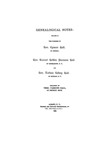 HALL: Genealogical notes relating to the families of Hon. Lyman Hall of GA; Hon. Samuel Holden Parsons Hall of Binghamton, NY; etc 1886