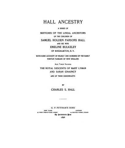 HALL ANCESTRY: a series of sketches of the lineal ancestors of the children of Samuel Holden Parsons Hall and his wife, Emelin 1896