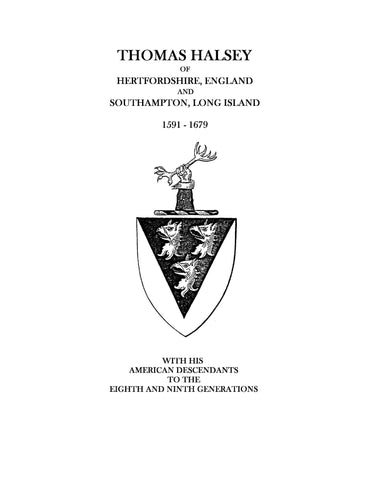 HALSEY: Thomas Halsey of Hertfordshire, England, and Southampton, Long Island, 1591-1679 : with his American descendants to the eighth and ninth generations 1895