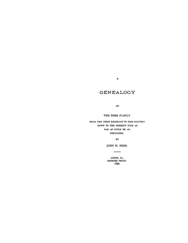 HESS: Genealogy of the Hess Family from the First Emigrant to this Country, Down to the Present Time 1896