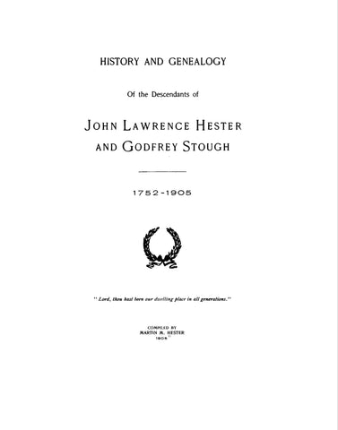 HESTER: History and Genealogy of the Descendants of John Lawrence Hester and Godfrey Stough, 1752-1905 (With Addenda to 1908)