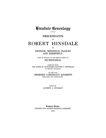 HINSDALE: Descendants of Robert Hinsdale of Dedham, Medfield, Hadley and Deerfield, MA, with an Account of the French Family of De Hinnisdal 1906