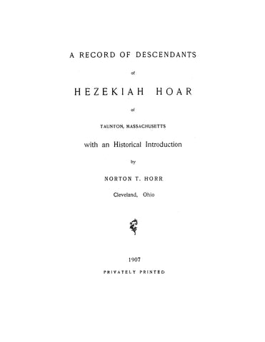 HOAR - HOARD - HORR: Record of Descendants of Hezekiah Hoar, Taunton, MA 1907