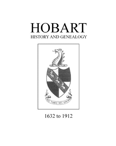 HOBART History and Genealogy, 1632-1912, From Edmund Hobart, who... settled in Bear Cove (Hingham), MA in 1632. 1912