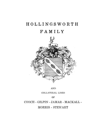 HOLLINGSWORTH FAMILY and collateral lines of Cooch-Gilpin-Jamar-Mackall-Morris-Stewart: early history & Cecil Co., MD. 1944