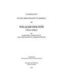 HOLTON: Genealogy of the descendants in America of William Holton (1610-91) of Hartford, CT & Northampton, MA. 1935