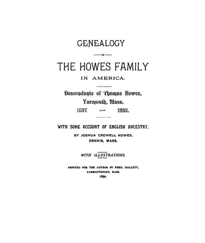 HOWES: Genealogy of the Howes family in America. Descendants of Thomas Howes, Yarmouth, MA, 1637-1892. 1892