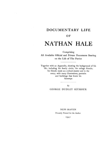 HALE: Documentary life of Nathan Hale, comprising all available official and private documents bearing on the life of the patriot 1941