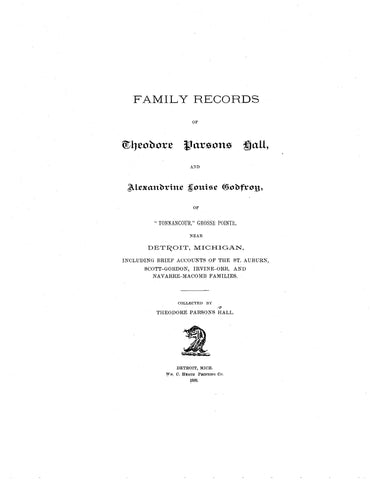 HALL:  Family Records of Theodore Parsons Hall and Alexandrine Louise Godfrey, of "Tonnancour," Grosse Pointe, MI