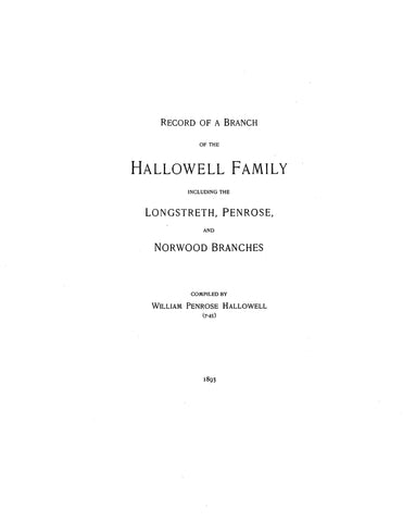 HALLOWELL: Record of a branch of the Hallowell family, including the Longstreth, Penrose and Norwood branches 1893