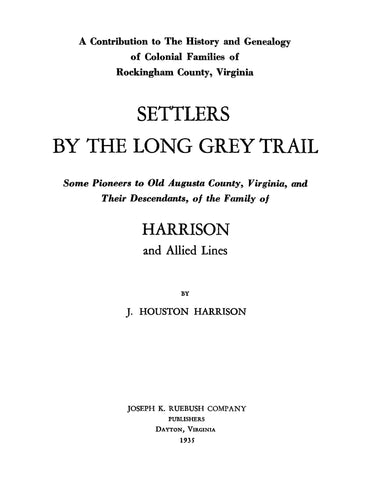 HARRISON FAMILY: Settlers by the Long Grey Trail; some Pioneers to old Augusta County, Virginia and their descendants 1935