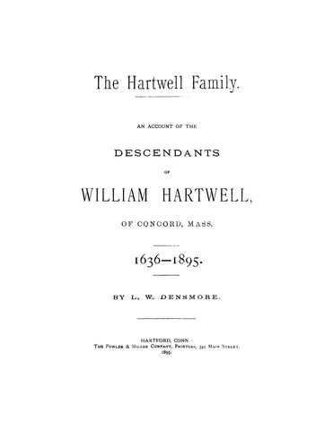 HARTWELL: The Hartwell Family. Account of the descendants of William Hartwell of Concord, Massachusetts, 1636-1895. 1895