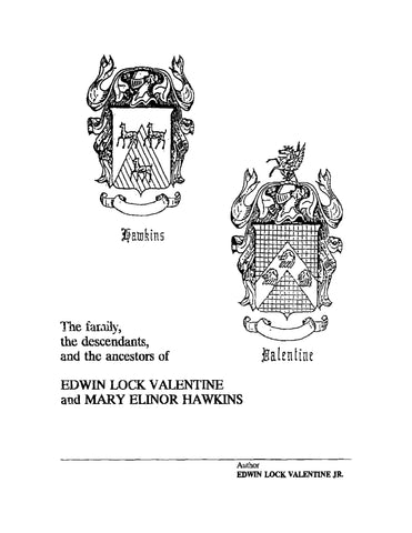 VALENTINE: The Family, the Descendants, and the Ancestors of Edwin Lock Valentine and Mary Elinor Hawkins