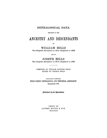 HILLS: Genealogical data, ancestry and descendants of William Hills, English emigrant to New England In 1632, & of Joseph Hills in 1638