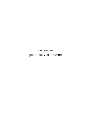 HOBBES: The Life of John Oliver Hobbes, Told in her Correspondence with Numerous Friends 1911