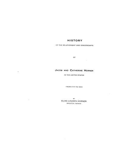 HORNER: History of the relationship & descendants of Jacob & Catherine Horner in the US, from 1777-1914