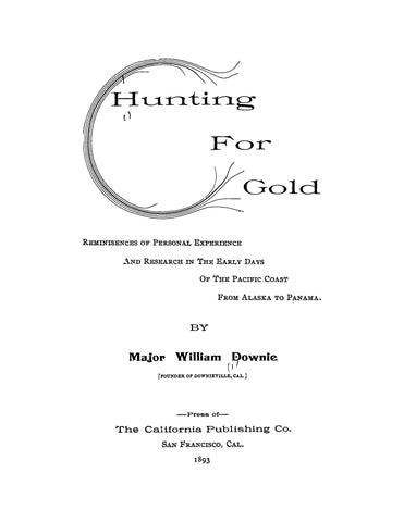 Hunting for Gold: Reminiscences of Person Experience and Research in the Early Days of the Pacific Coast from Alaska to Panama