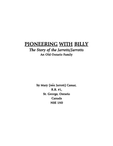 JARRETT: Pioneering with Billy: The Story of the Jarretts/Jarrotts, an Old Ontario Family