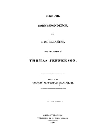 JEFFERSON: Memoir, Correspondence, and Miscellanies from the Papers of Thomas Jefferson